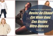 Restez Au Chaud Cet Hiver Avec Ces Vestes Ultra-Douces