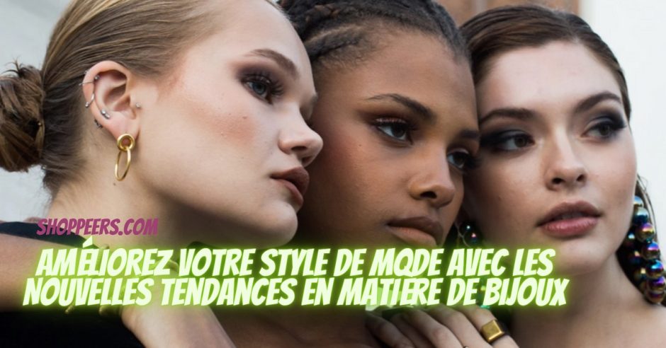 Améliorez Votre Style De Mode Avec Les Nouvelles Tendances En Matière de Bijoux